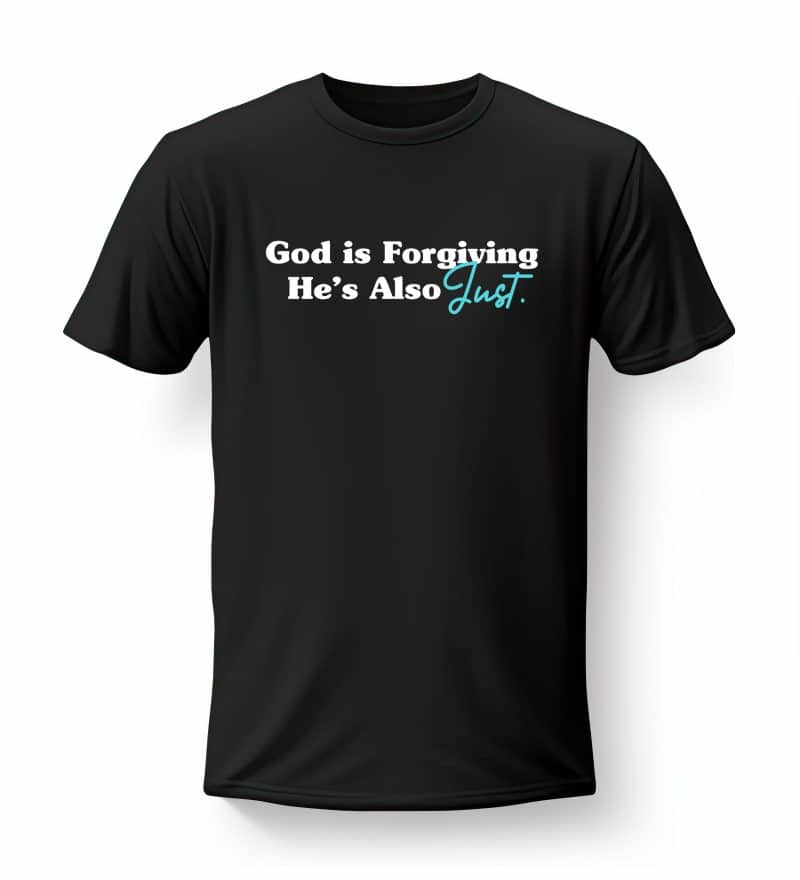 God Is Forgiving He's Also Just
